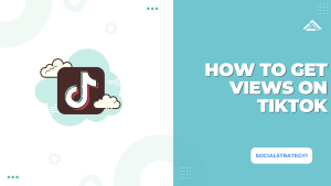 How To Get Views On TikTok - SocialStrategy1