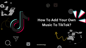 How To Add Your Own Music To TikTok